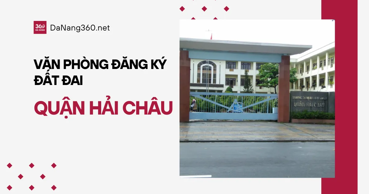 Chi nhánh văn phòng đăng ký đất đai Hải Châu năm 2025