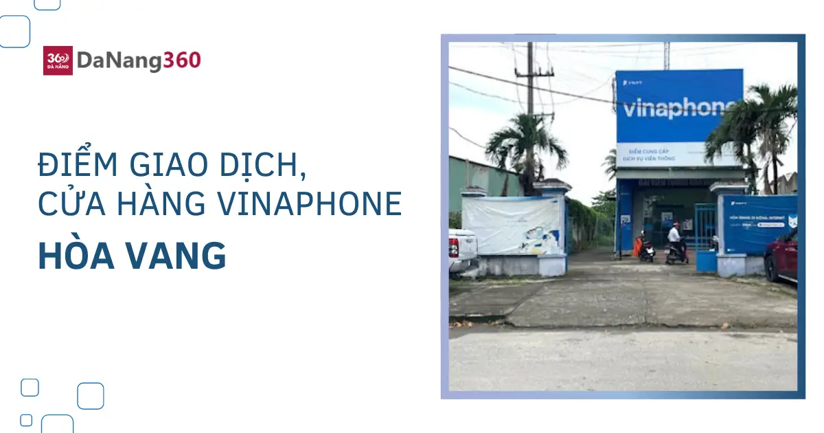 Điểm giao dịch, cửa hàng Vinaphone tại Hòa Vang năm 2025