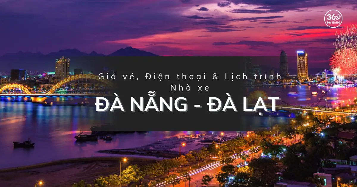 Giá vé, địa chỉ, SĐT nhà xe Đà Nẵng đi Đà Lạt năm 2025