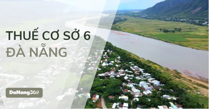 Trụ sở, Địa bàn quản lý của Thuế cơ sở 6 TP. Đà Nẵng 2025