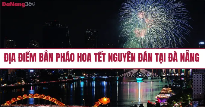 Địa điểm bắn pháo hoa Tết Nguyên Đán năm 2026 tại Đà Nẵng