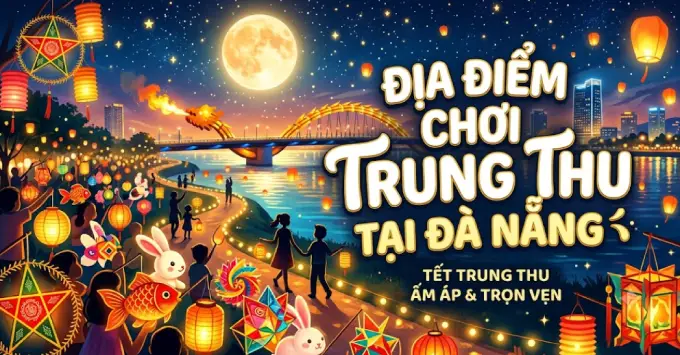 Top 5+ địa điểm chơi Trung Thu 2026 tại Đà Nẵng hấp dẫn